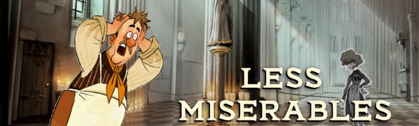 Less Miserables, a screaming cartoon character and the dark halls of Notre Dame